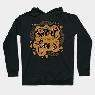 Hand lettering inscription Start without fear. Motivational quote. Hoodie